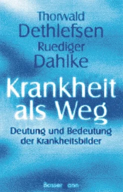 Krankheit als Weg - Deutung und Bedeutung der Krankheitsbilder
