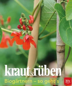 kraut & rüben. Biogärtnern - so geht‘s.