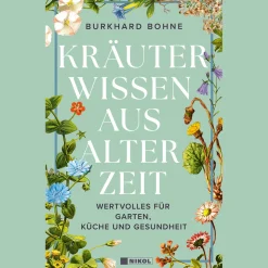 Kräuterwissen aus alter Zeit. Wertvolles für Garten, Küche und Gesundheit.