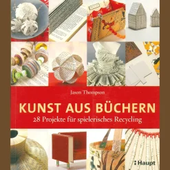 Kunst aus Büchern. 28 Projekte für spielerisches Recycling.
