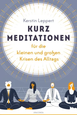 Kurz-Meditationen für die kleinen und großen Krisen des Alltags.
