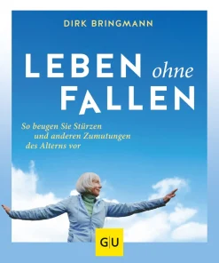 Leben ohne Fallen. So beugen Sie Stürzen und anderen Zumutungen des Alterns vor.