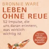 Leben ohne Reue - 52 Impulse, die uns daran erinnern, was wirklich wichtig ist