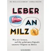 Leber an Milz. Wie wir lernen, auf die geheimen Signale unserer Organe zu hören.