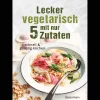 Lecker vegetarisch mit nur 5 Zutaten. Schnell & günstig kochen.