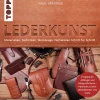 Lederkunst. Materialien, Techniken, Werkzeuge.