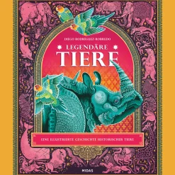 Legendäre Tiere. Eine illustrierte Geschichte historischer Tiere.