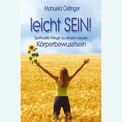 Leicht sein!: Spirituelle Wege zu einem neuen Körperbewusstsein.