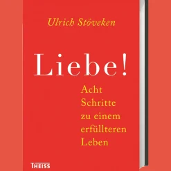 Liebe! Acht Schritte zu einem erfüllteren Leben.