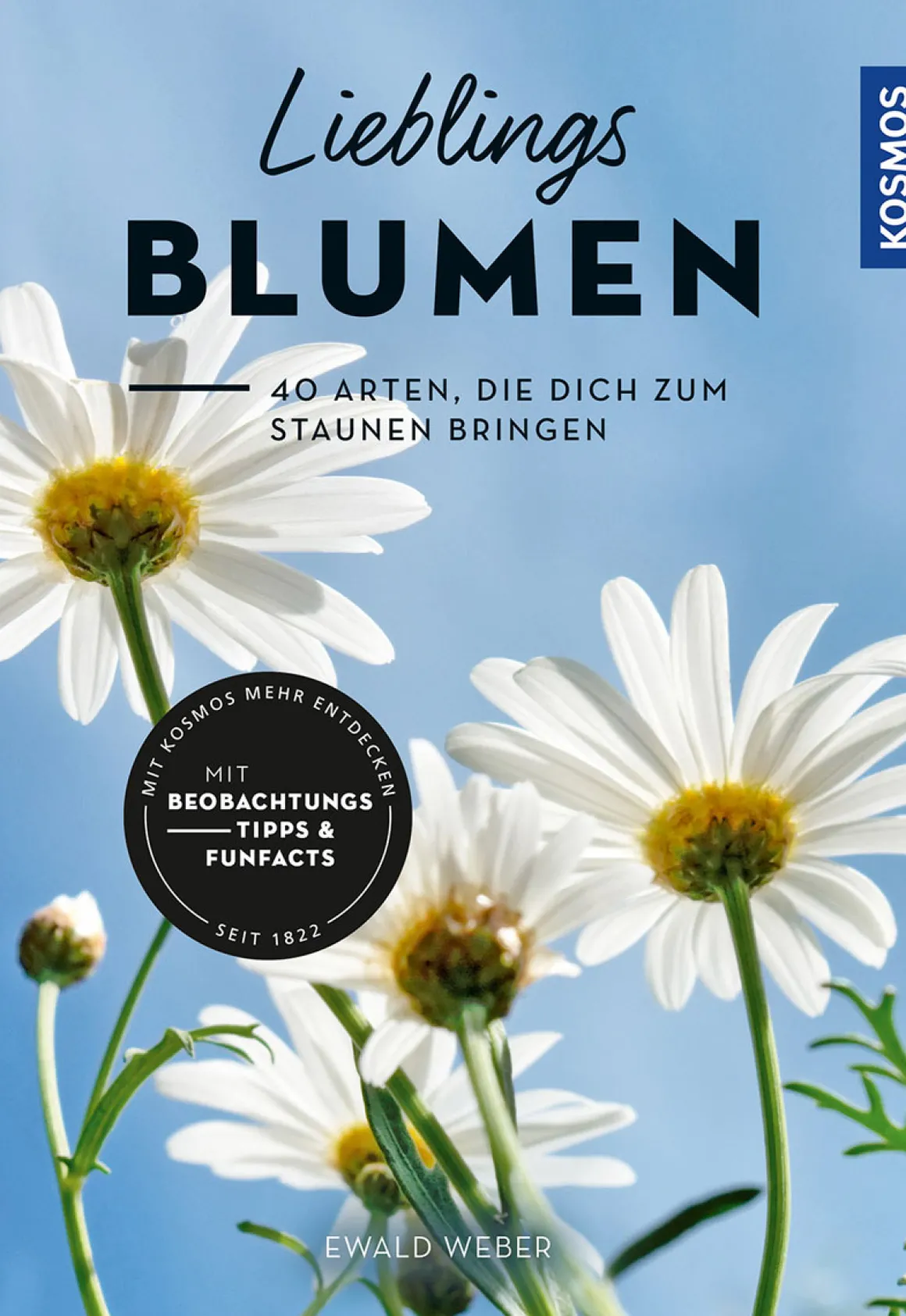 Lieblingsblumen. 40 Arten, die dich zum Staunen bringen.