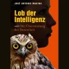 Lob der Intelligenz. Oder die Überwindung der Dummheit.