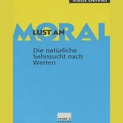 Lust an Moral. Die natürliche Sehnsucht nach Werten.