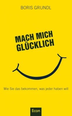 Mach mich glücklich - Wie Sie das bekommen, was jeder haben will