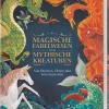Magische Fabelwesen und mythische Kreaturen. Von Drachen, Hexen und Wassergeistern.