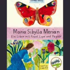 Maria Sibylla Merian. Ein Leben mit Pinsel, Lupe und Papier.