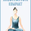 Meditation kompakt. Einfach achtsam und gesund leben.