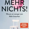 Mehr Nichts! Warum wir weniger vom Mehr brauchen.