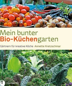Mein bunter Bio-Küchengarten. Gärtnern für kreative Köche.