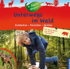 Mein erstes Unterwegs im Wald. Entdecken, Forschen, Spielen.
