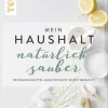 Mein Haushalt – natürlich sauber: Reinigungsmittel ganz einfach selbst gemacht