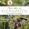 Mein Jahr im Kleingarten. Schrebergarten für Anfänger.