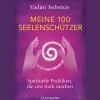 Meine 100 Seelenschützer: Spirituelle Praktiken, die uns stark machen.