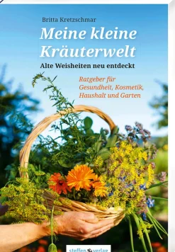 Meine kleine Kräuterwelt. Alte Weisheiten neu entdeckt. Ratgeber für Gesundheit, Kosmetik, Haushalt und Garten.