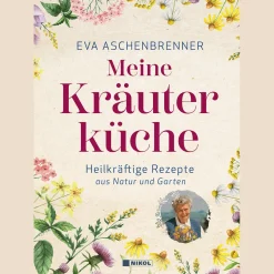 Meine Kräuterküche. Heilkräftige Rezepte aus Natur und Garten.