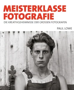 Meisterklasse Fotografie. Die Kreativgeheimnisse der großen Fotografen.