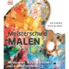 Meisterschule Malen. Mit Aquarell-, Acryl- & Ölfarben den eigenen Stil finden.