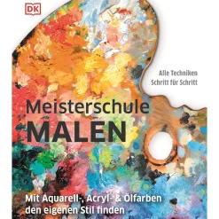 Meisterschule Malen. Mit Aquarell-, Acryl- & Ölfarben den eigenen Stil finden.