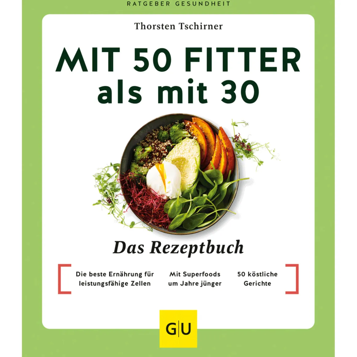 Mit 50 fitter als mit 30. Das Rezeptbuch.