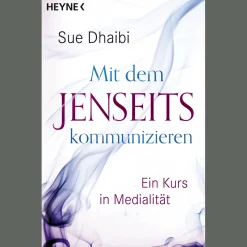Mit dem Jenseits kommunizieren: Ein Kurs in Medialität.