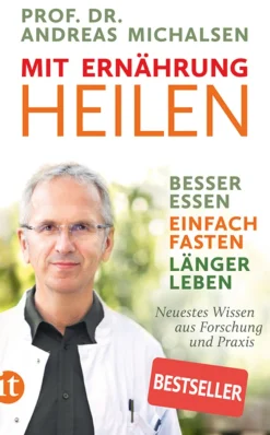 Mit Ernährung heilen. Besser essen, einfach fasten, länger leben. Neuestes Wissen aus Forschung und Praxis.