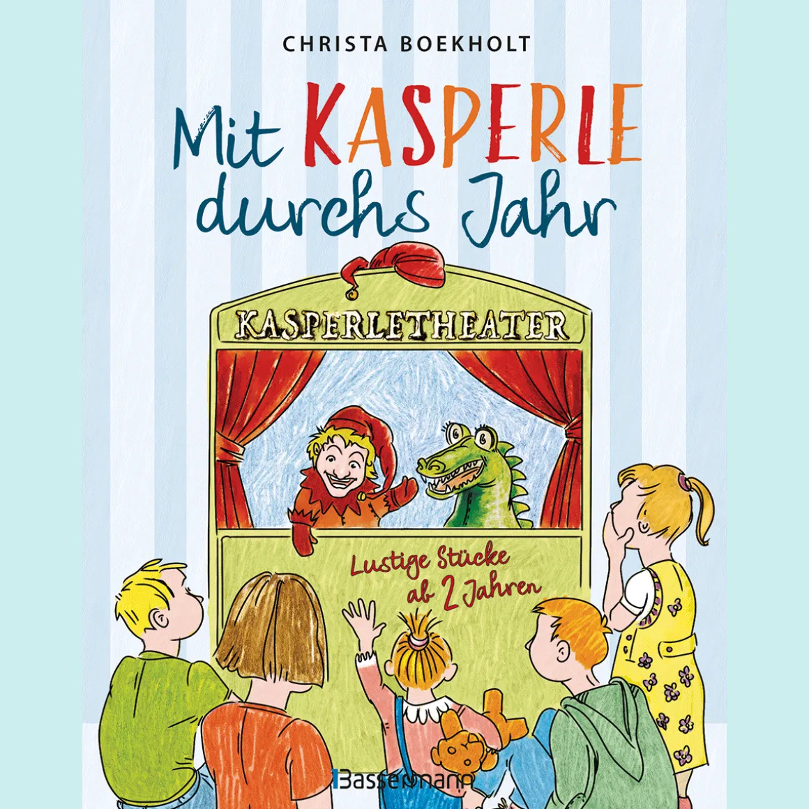 Mit Kasperle durchs Jahr. Lustige Kasperlstücke ab 2 Jahren: Mit 12 spannenden Geschichten durch die Jahreszeiten und Feste, wie Weihnachten und Ostern.