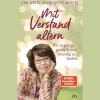 Mit Verstand altern. Wie es gelingt, geistig fit und lebendig zu bleiben.