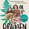 Mittendrin im Draußen. Pilze, Pflanzen und Tiere direkt vor der Haustür - eine Entdeckungsreise.