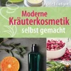 Moderne Kräuterkosmetik selbst gemacht.