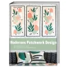 Modernes Patchwork Design: Von Applizieren bis Y-Naht: Mit 16 Projekten neue Techniken lernen. Quilt und Patchwork Ideen für Anfänger. Patchworkanleitungen für Tagesdecken, Kissen und Accessoires.