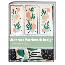 Modernes Patchwork Design: Von Applizieren bis Y-Naht: Mit 16 Projekten neue Techniken lernen. Quilt und Patchwork Ideen für Anfänger. Patchworkanleitungen für Tagesdecken, Kissen und Accessoires.