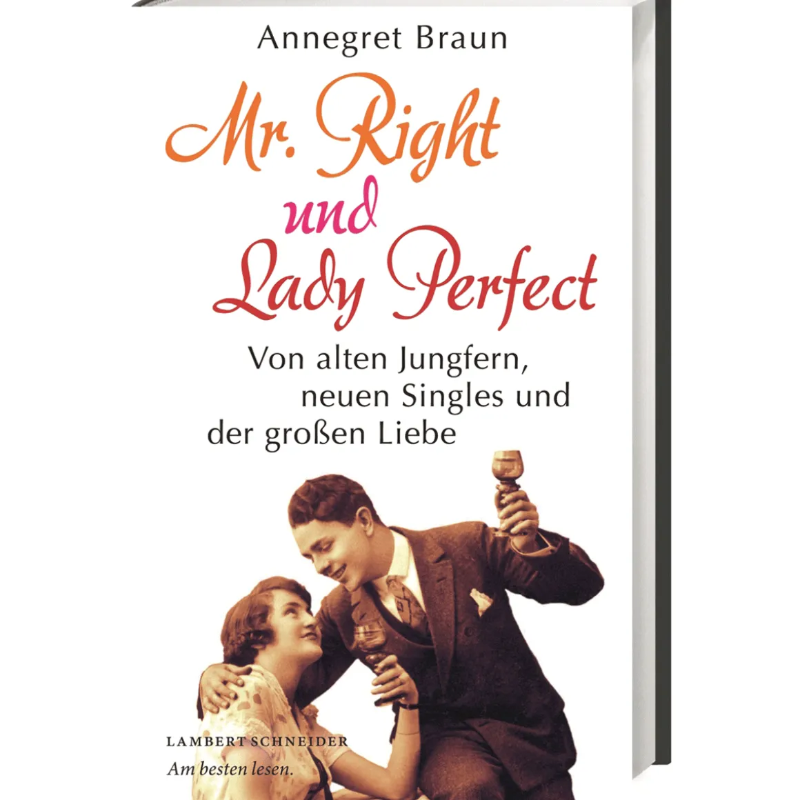 Mr. Right und Lady Perfect. Von alten Jungfern, neuen Singles und der großen Liebe.