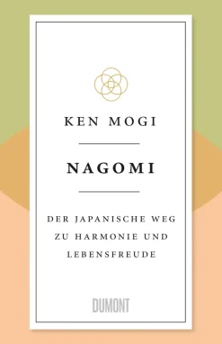 Nagomi. Der japanische Weg zu Harmonie und Lebensfreude.