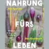 Nahrung fürs Leben. Das Kochbuch.