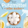 Natur pur - Putzmittel selber machen für Haushalt, Wäsche, Küche, Bad und Garten.