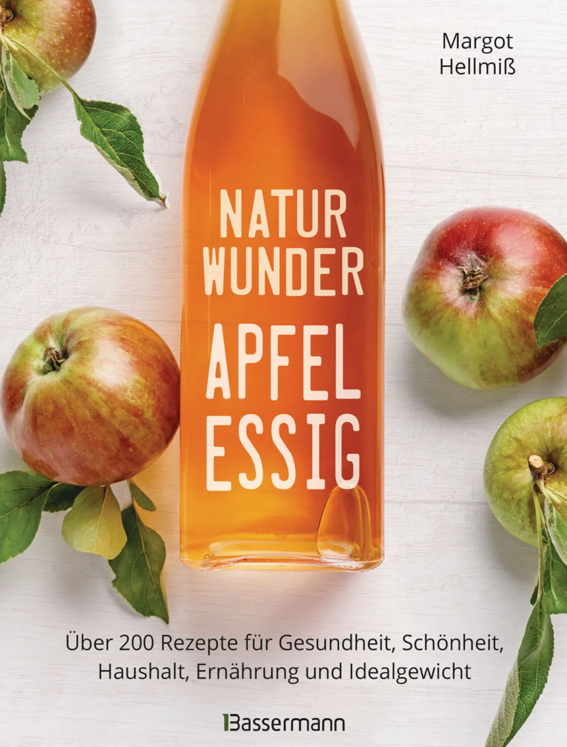 Naturwunder Apfelessig. Über 200 Rezepte für Gesundheit, Schönheit, Haushalt, Ernährung und Idealgewicht.