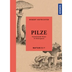 Naturzeit Pilze. Faszinierende Wesen im Verborgenen.
