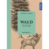 Naturzeit Wald. Was er uns schenkt, wie wir ihn prägen.