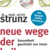 Neue Wege der Heilung - Gesundheit geschieht von innen