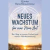 Neues Wachstum für eine Neue Zeit: Der Weg zu innerer Freiheit und wahrer Selbstbestimmung.