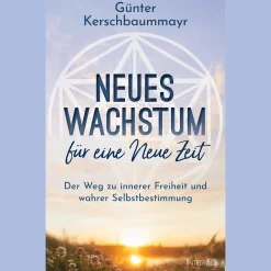 Neues Wachstum für eine Neue Zeit: Der Weg zu innerer Freiheit und wahrer Selbstbestimmung.